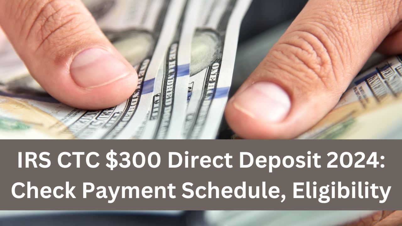 IRS CTC $300 Direct Deposit 2024