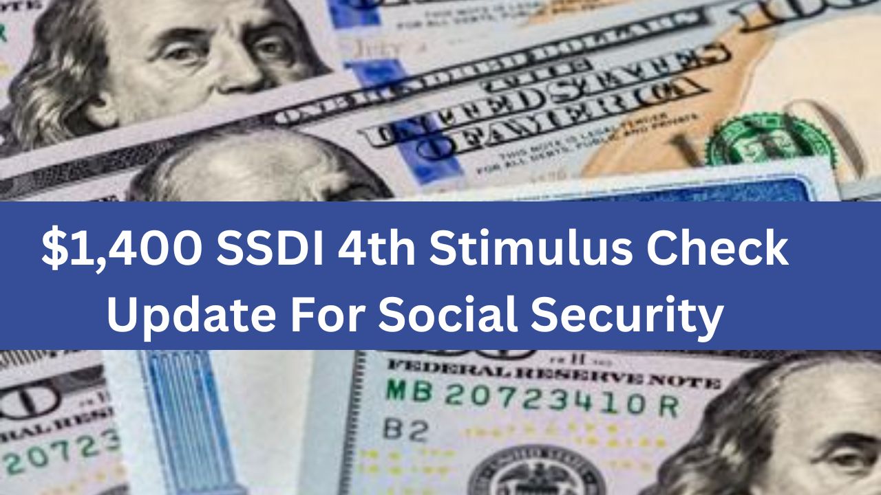 $1,400 SSDI 4th Stimulus Check Update For Social Security