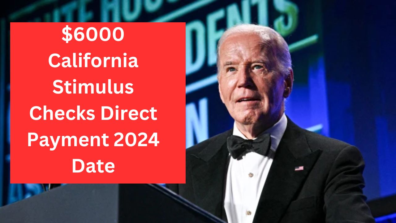 $6000 California Stimulus Checks Direct Payment 2024 Date