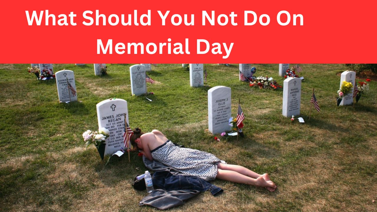 What Should You Not Do On Memorial Day