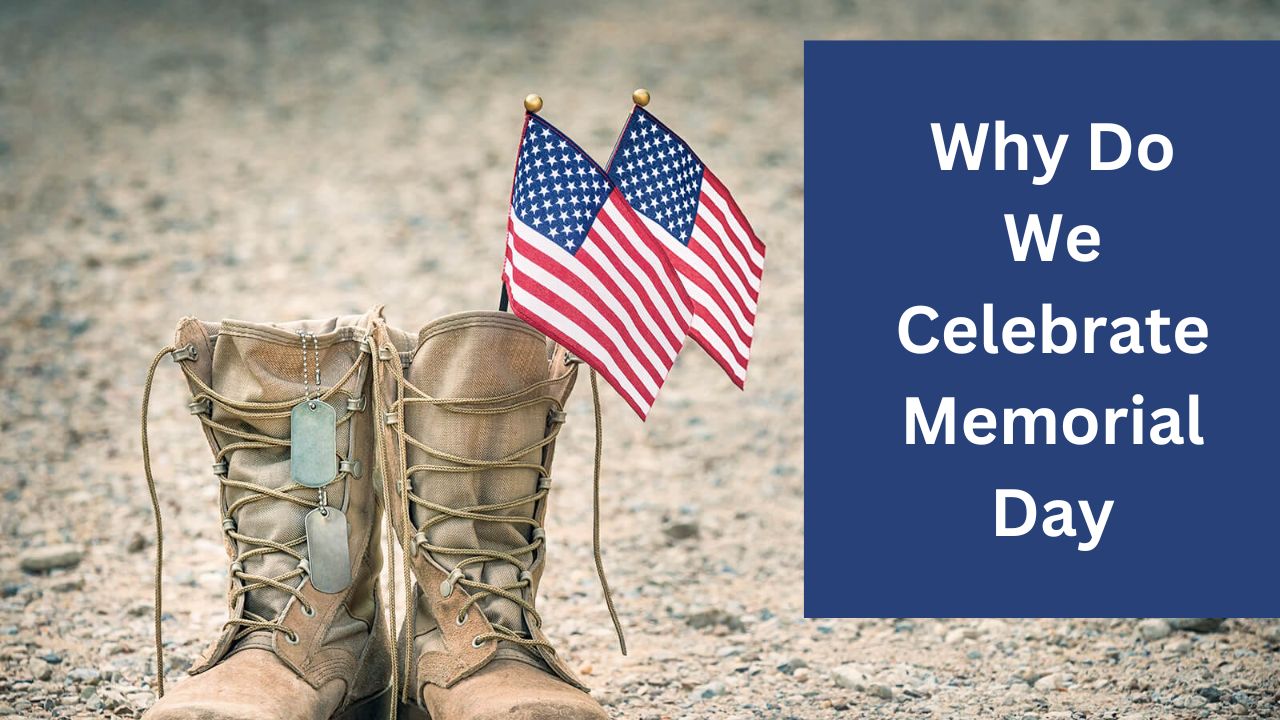 Why Do We Celebrate Memorial Day